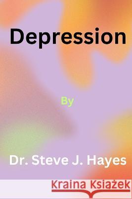 Depression Dr Steve J Hayes   9798398823240