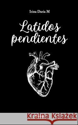 Latidos Pendientes: Poesia Irina Daria Martin Garcia   9798398842708 Independently Published