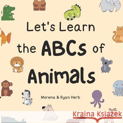 Let's Learn the ABCs of Animals Ryan Herb Morena Herb  9798398855463 Independently Published