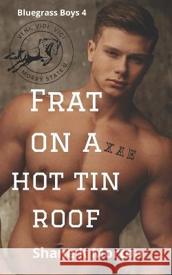 Frat on a Hot Tin Roof Shane K Morton   9798398888843 Independently Published