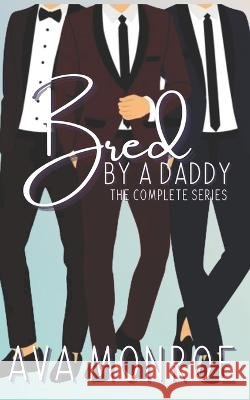Bred by a Daddy Ava Monroe   9798398899573 Independently Published