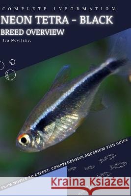 Neon Tetra - Black: From Novice to Expert. Comprehensive Aquarium Fish Guide Iva Novitsky   9798398906769 Independently Published