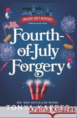 Fourth of July Forgery Tonya Kappes   9798398962185 Independently Published