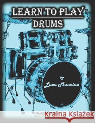 Learn To Play Drums Angelo Blundo Luca Mancino  9798398963120 Independently Published