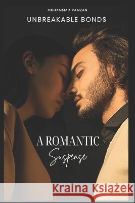 Unbreakable Bonds: A Romantic Suspense Muhammad Ramzan   9798398995930 Independently Published