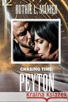 Chasing Time: Peyton Ruthie L Manier   9798399037936 Independently Published