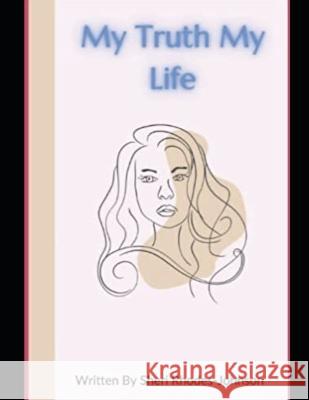 My Life My Truth Sheri Johnson   9798399038254 Independently Published