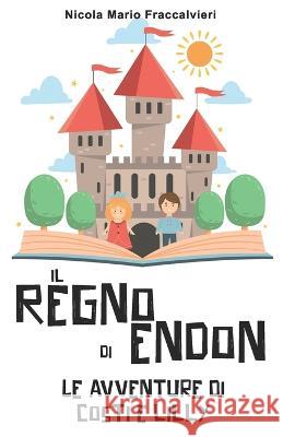 Il Regno di Endon Nicola Mario Fraccalvieri   9798399048901 Independently Published