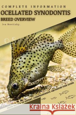 Ocellated Synodontis: From Novice to Expert. Comprehensive Aquarium Fish Guide Iva Novitsky   9798399057361 Independently Published