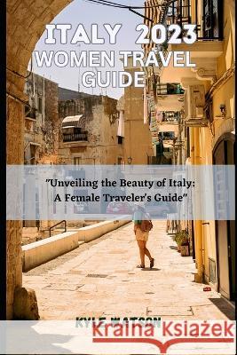 Italy Travel Guide for Women 2023: 