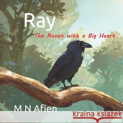 Ray - The Raven with a Big Heart M N Afien   9798399136776 Independently Published