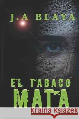 El Tabaco Mata J a Blaya   9798399155470 Independently Published