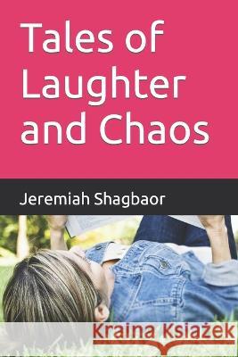 Tales of Laughter and Chaos Jeremiah Shagbaor   9798399192154 Independently Published