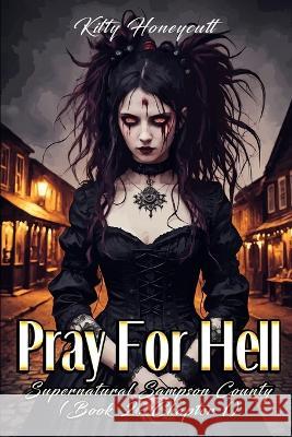 Pray For Hell: Book Two (Chapter One) Kitty Honeycutt   9798399286761