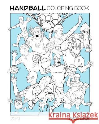 Handball Coloring Book: Handball coloring book made by Igor Anic Igor Anic   9798399339252 Independently Published