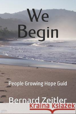 We Begin: People Growing Hope Guid Bernard Zeitler   9798399380193