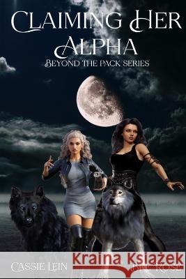 Claiming Her Alpha Bre Rose Cassie Lein  9798399438092 Independently Published