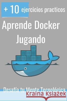 Aprende Docker Jugando Alan Lampert   9798399512730 Independently Published