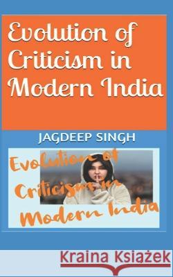 Evolution of Criticism in Modern India: India After 2014 Special Jagdeep Singh   9798399552019 Independently Published