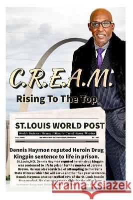 C.R.E.A.M.: Rising To The Top Dennis Andrew Haymon   9798399563589 Independently Published