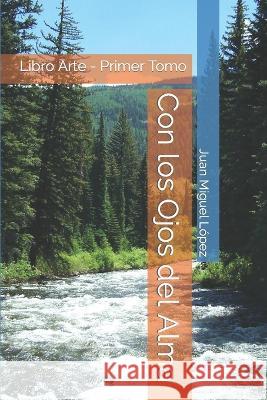 Con los Ojos del Alma: Libro Arte Pedro Daniel Corrado Ruby Lopez Villalobos Juan Miguel Lopez 9798399576558 Independently Published