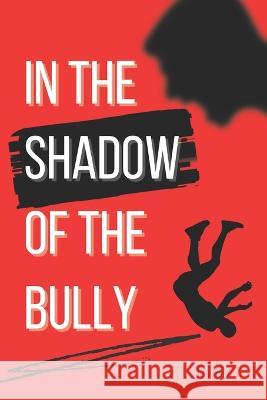 In The Shadow Of The Bully H L Jones   9798399586717 Independently Published