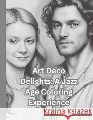 Art Deco Delights: A Jazz Age Coloring Experience Mohan Kumar Mishra   9798399594682 Independently Published