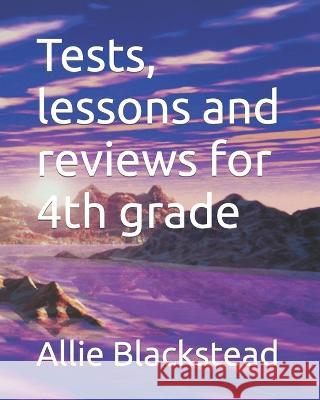 Tests, lessons and reviews for 4th grade Allie Blackstead   9798399599922 Independently Published