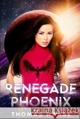 Renegade Phoenix Thomas Kenneth James Haase   9798399635996