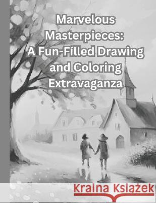Marvelous Masterpieces: A Fun-Filled Drawing and Coloring Extravaganza Mohan Kumar Mishra   9798399665856 Independently Published