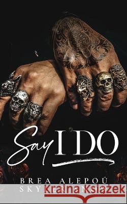 Say I Do Skyler Snow Brea Alepou  9798399675527