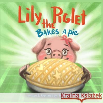 Lily the piglet: Bakes a pie Aleksandra Stroganova Natalia Kravchenko  9798399676227 Independently Published