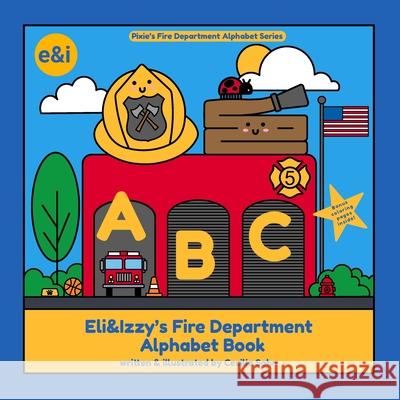 Eli&Izzy's Fire Department Alphabet Book Cecilia Sohn 9798399690780