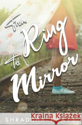 From Ring To Mirror Shraddha Nyati   9798399708195 Independently Published