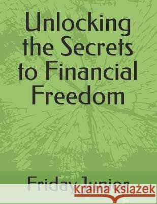 Unlocking the Secrets to Financial Freedom Friday Junior   9798399748238