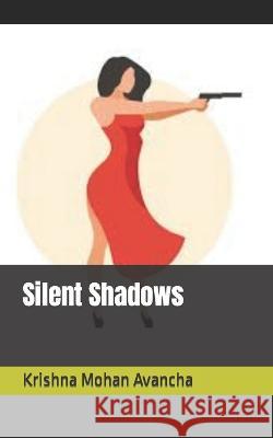 Silent Shadows Krishna Mohan Avancha   9798399768915 Independently Published