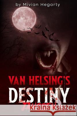 Van Helsing's Destiny: Janssen Mivian Hegarty   9798399771403 Independently Published