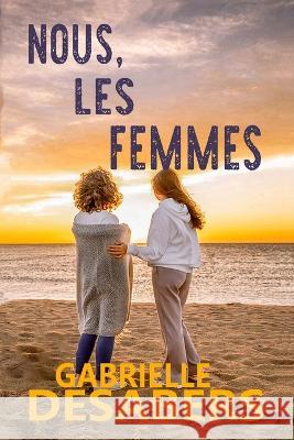 Nous, les femmes Gabrielle Desabers   9798399773612 Independently Published