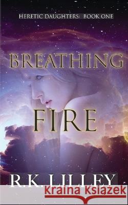 Breathing Fire R K Lilley   9798399788623 Independently Published