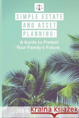 Simple Estate and Asset Planning: A Guide to Protect Your Family's Future Jon A Zahaby Esq   9798399790510 Independently Published