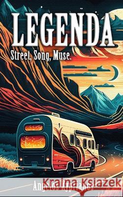 Legenda: Street, Song, Muse. Angelos Kyprianos   9798399807768 Independently Published