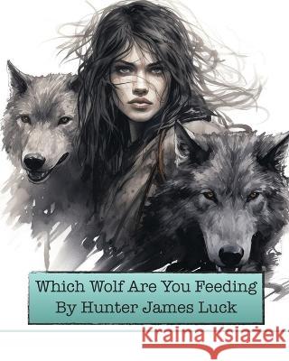Which Wolf Are You Feeding Hunter James Luck   9798399832272 Independently Published