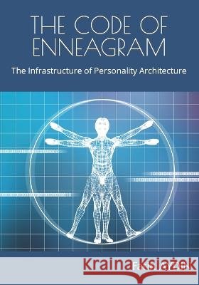 The Code of Enneagram: The Infrastructure of Personality Architecture Fatih Aydin   9798399882383