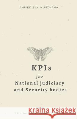 KPIs for National judiciary and security bodies Ahmed Ely Mustapha   9798399897226 Independently Published