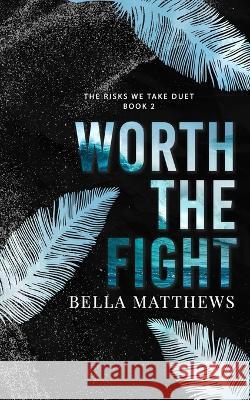 Worth The Fight Bella Matthews   9798399917399