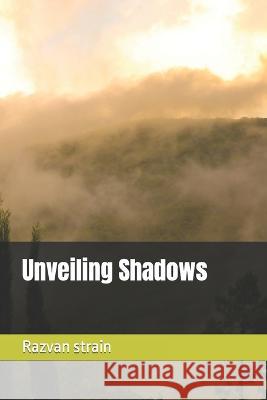 Unveiling Shadows Razvan Strain   9798399947235