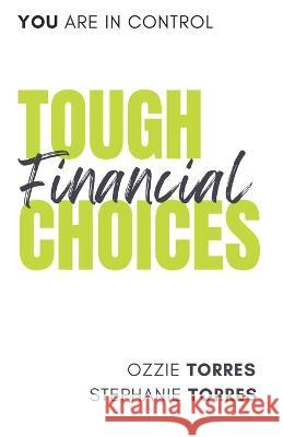 Tough Financial Choices Ozzie Torres Stephanie Torres  9798399973326 Independently Published