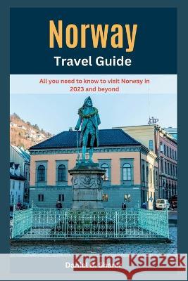 Norway Travel Guide: All you need to know to visit Norway in 2023 and beyond Daniel B Sharer   9798399992907 Independently Published