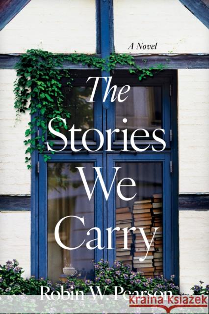Stories We Carry Robin W. Pearson 9798400501258 Tyndale House Publishers