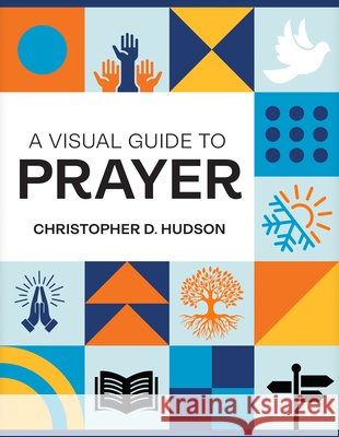 Visual Guide to Prayer Christopher D. Hudson 9798400514678